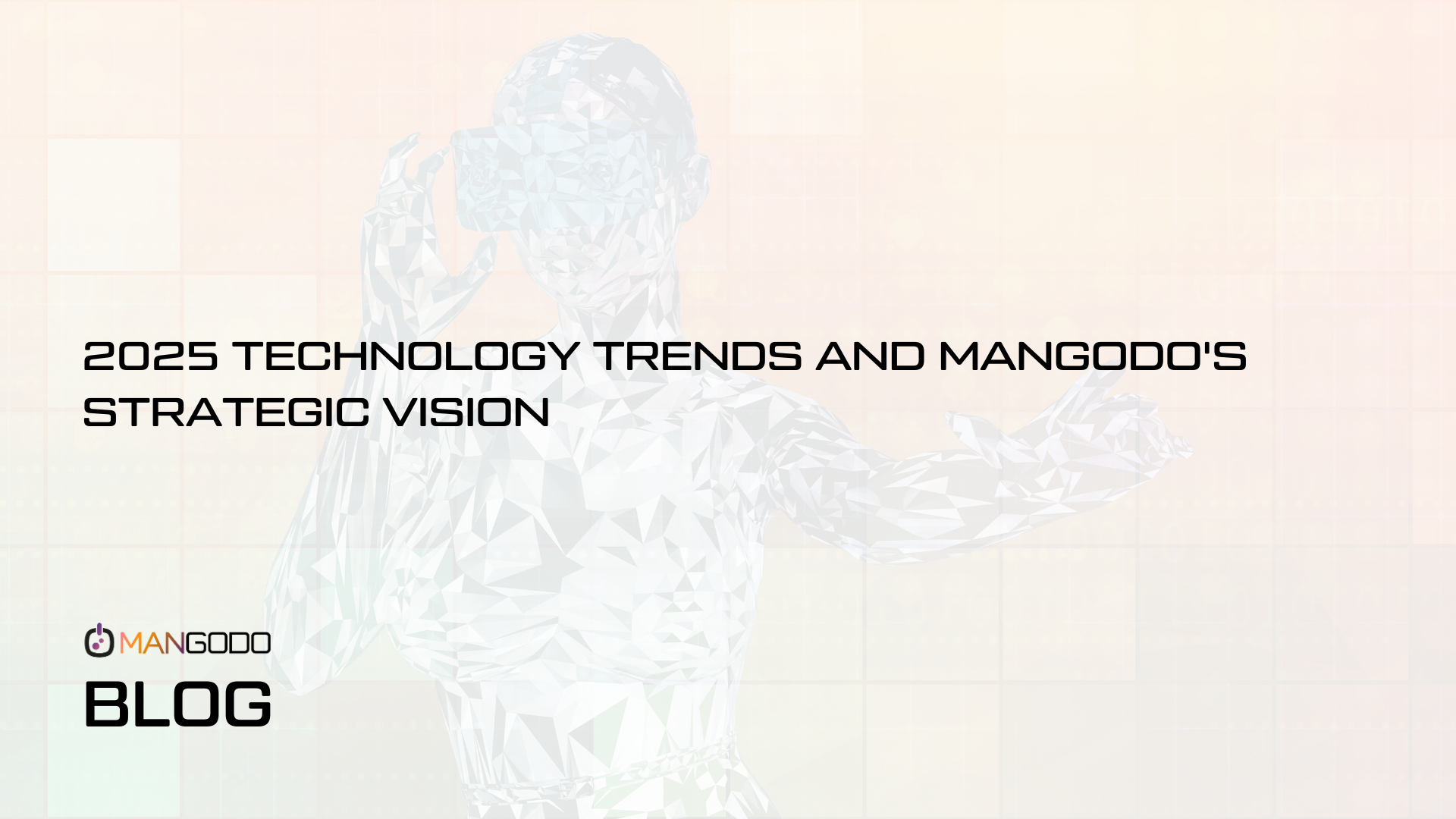 2025 Technology Trends and Mangodo's Strategic Vision