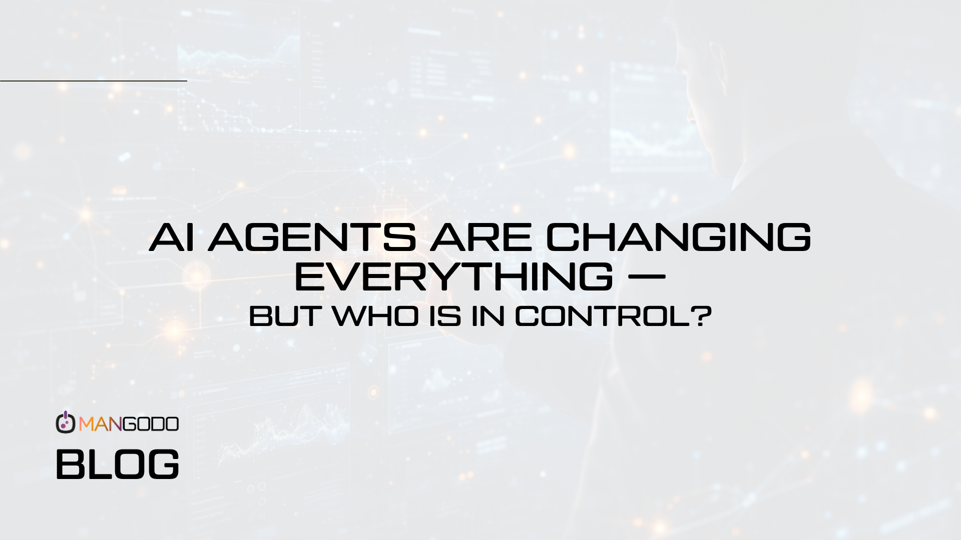 AI Agents Are Changing Everything — But Who Is in Control?