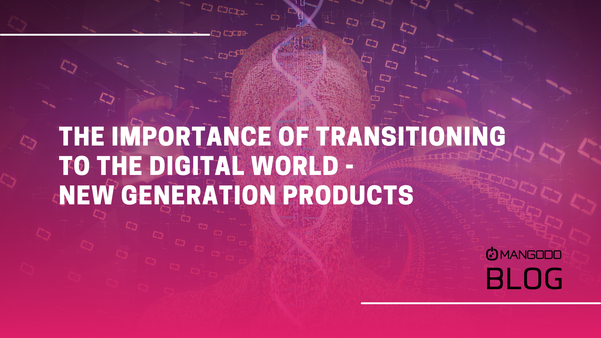 The Importance of Transitioning to The Digital world - New Generation Products