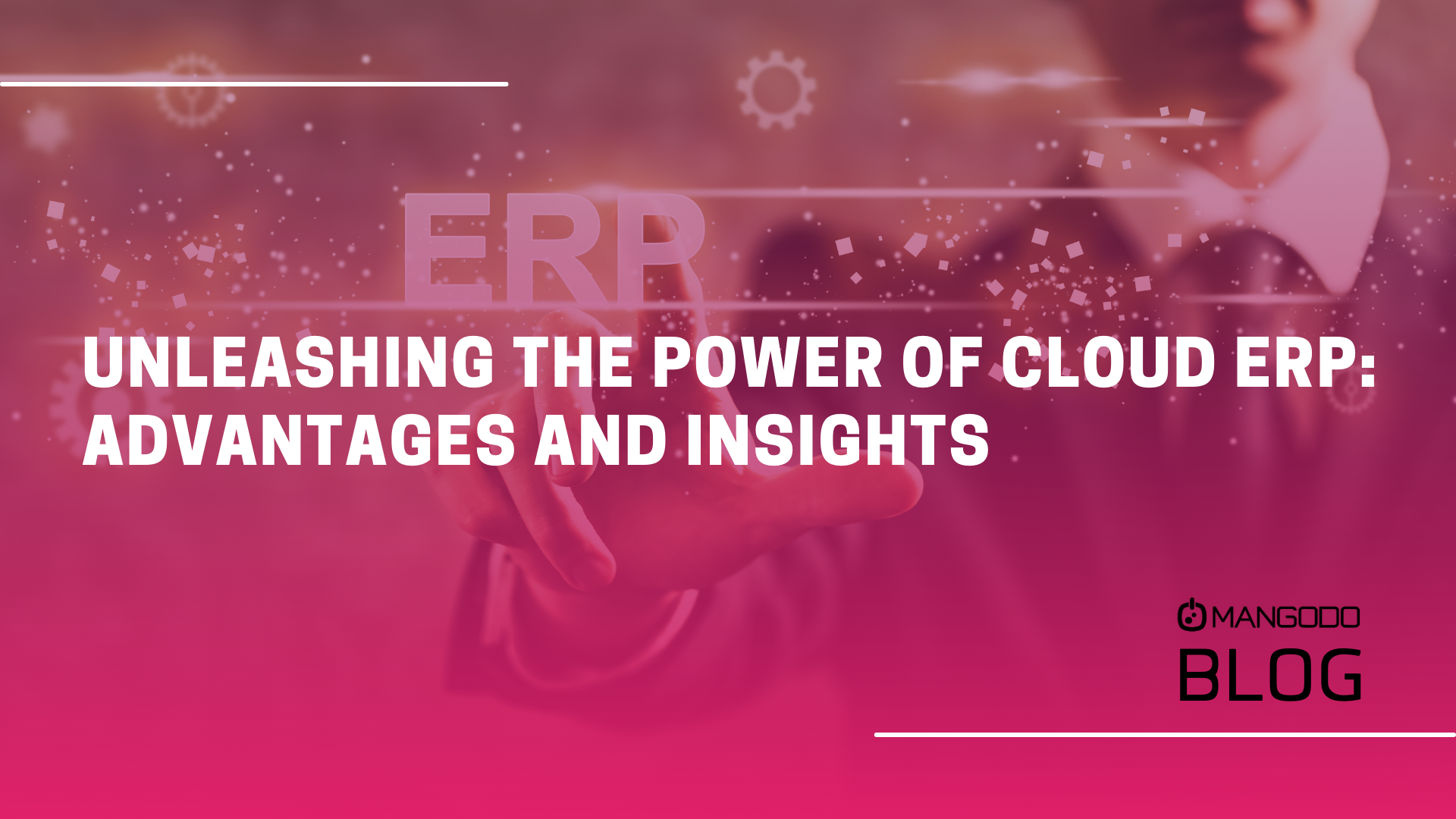 Unleashing the Power of Cloud ERP: Advantages and Insights
