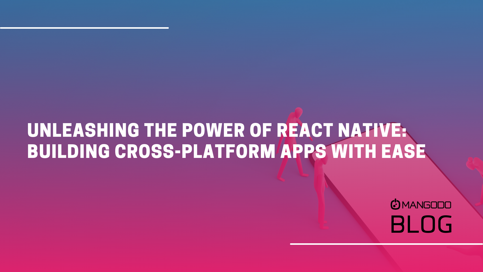Unleashing the Power of React Native: Building Cross-Platform Apps with Ease